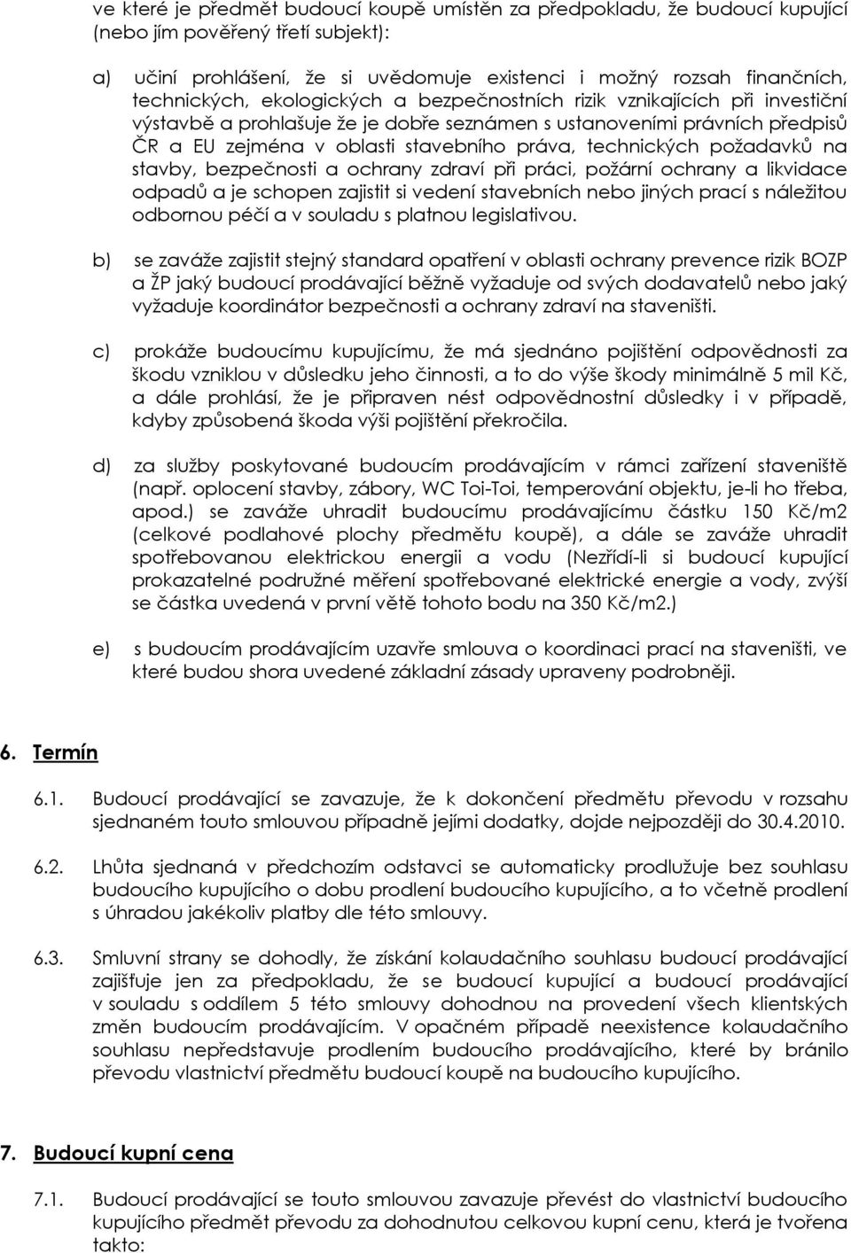 požadavků na stavby, bezpečnosti a ochrany zdraví při práci, požární ochrany a likvidace odpadů a je schopen zajistit si vedení stavebních nebo jiných prací s náležitou odbornou péčí a v souladu s