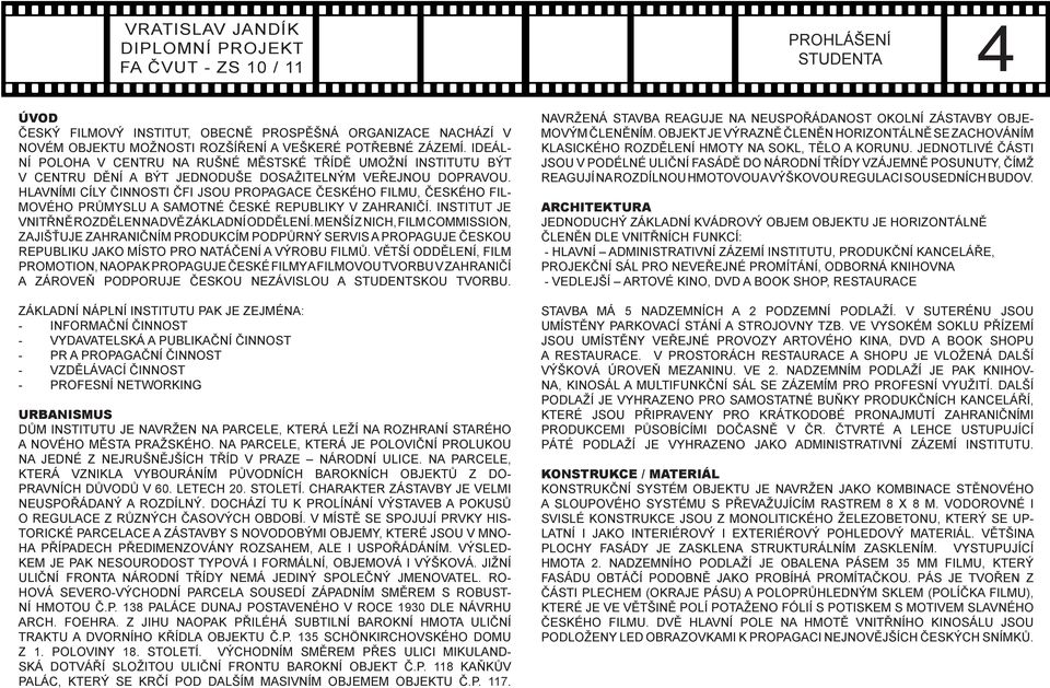HLAVNÍMI CÍLY ČINNOSTI ČFI JSOU PROPAGACE ČESKÉHO FILMU, ČESKÉHO FIL- MOVÉHO PRŮMYSLU A SAMOTNÉ ČESKÉ REPUBLIKY V ZAHRANIČÍ. INSTITUT JE VNITŘNĚ ROZDĚLEN NA DVĚ ZÁKLADNÍ ODDĚLENÍ.