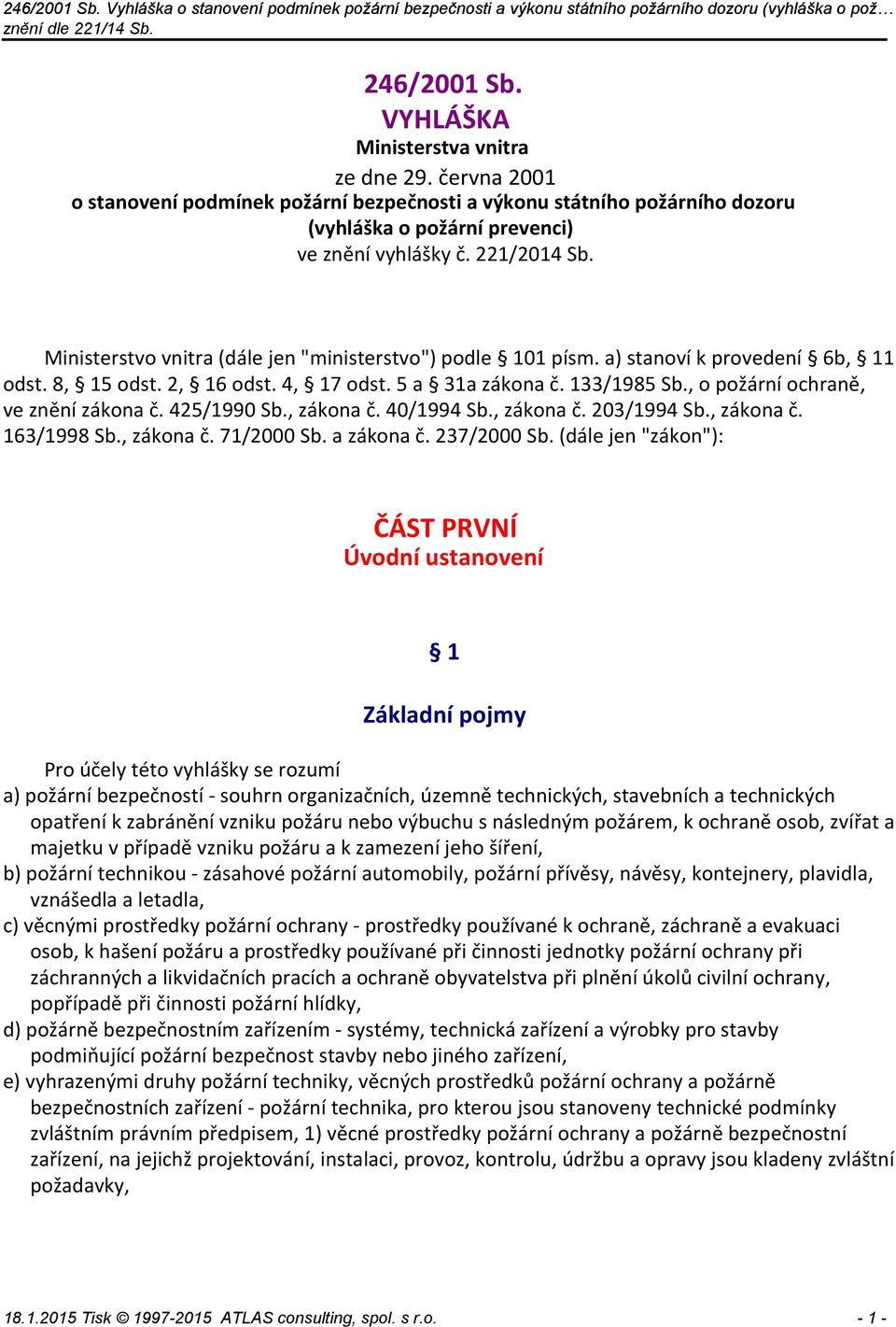 , o požární ochraně, ve znění zákona č. 425/1990 Sb., zákona č. 40/1994 Sb., zákona č. 203/1994 Sb., zákona č. 163/1998 Sb., zákona č. 71/2000 Sb. a zákona č. 237/2000 Sb.