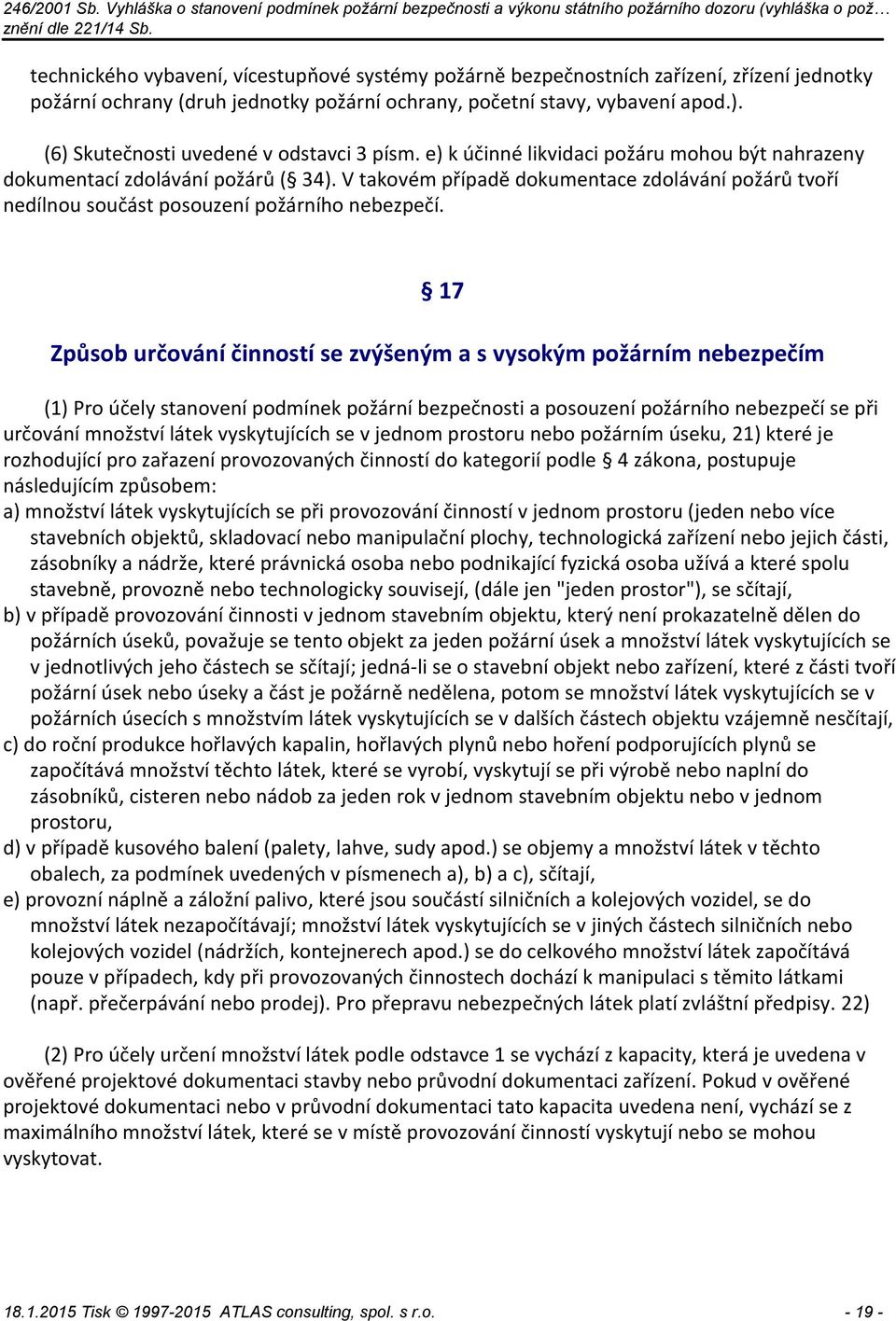 V takovém případě dokumentace zdolávání požárů tvoří nedílnou součást posouzení požárního nebezpečí.