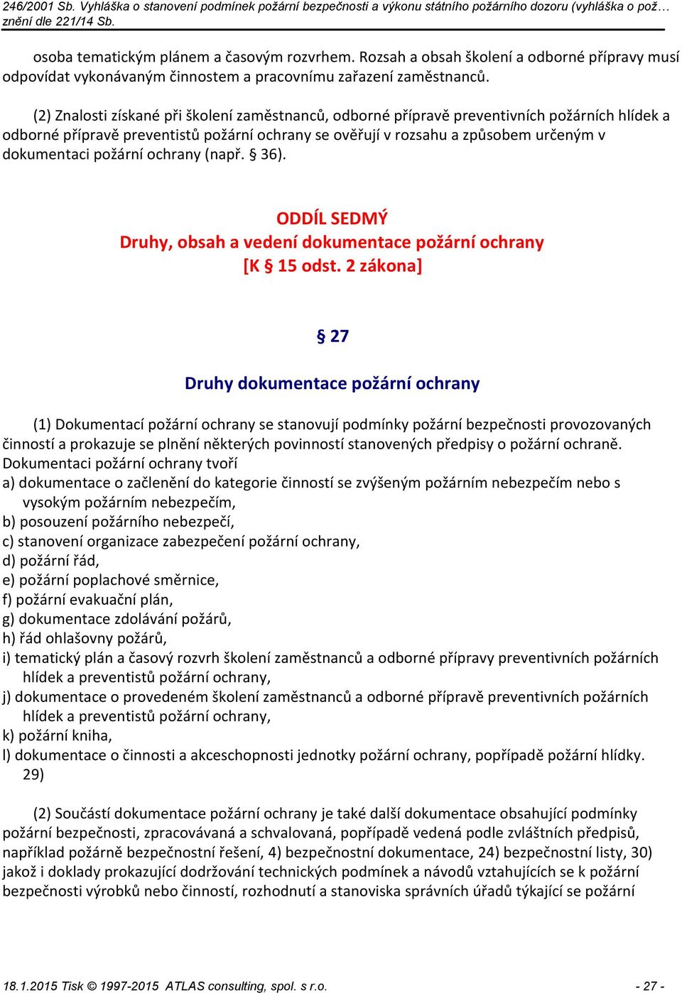požární ochrany (např. 36). ODDÍL SEDMÝ Druhy, obsah a vedení dokumentace požární ochrany [K 15 odst.