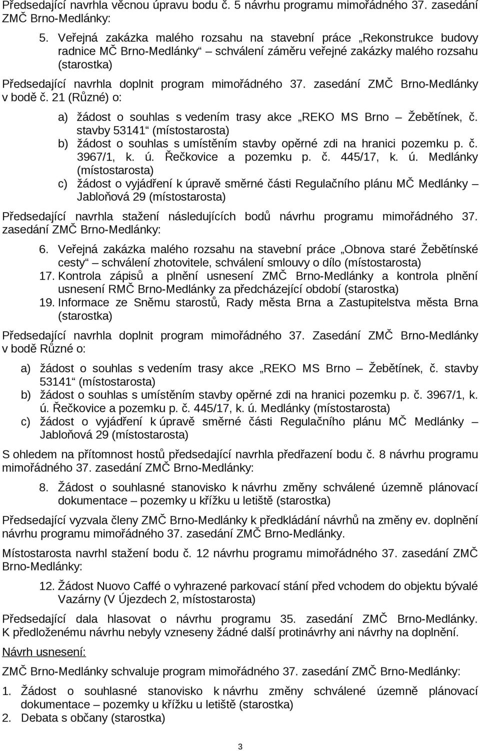 mimořádného 37. zasedání ZMČ Brno-Medlánky v bodě č. 21 (Různé) o: a) žádost o souhlas s vedením trasy akce REKO MS Brno Žebětínek, č.