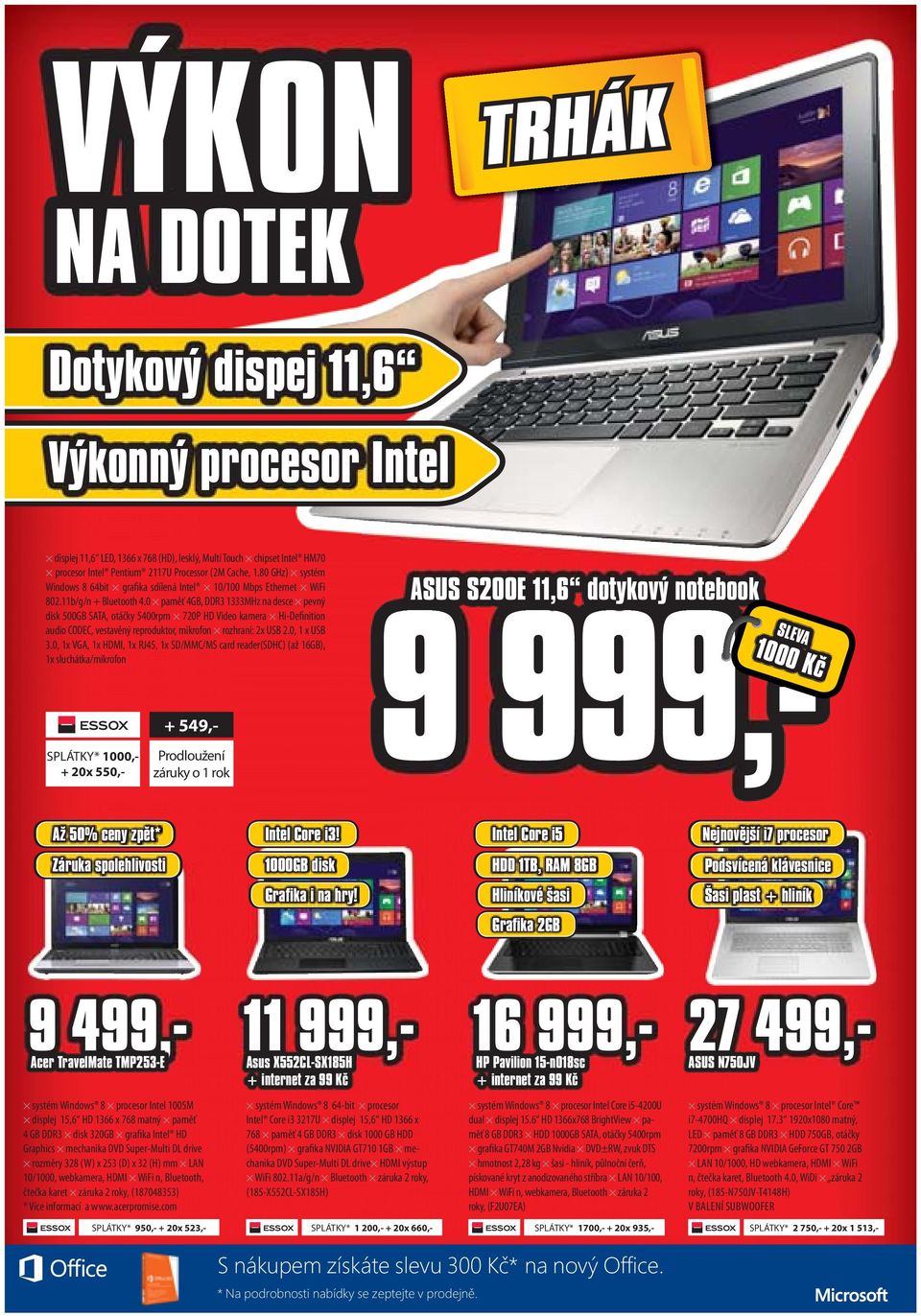 0 paměť 4GB, DDR3 1333MHz na desce pevný disk 500GB SATA, otáčky 5400rpm 720P HD Video kamera Hi-Definition audio CODEC, vestavěný reproduktor, mikrofon rozhraní: 2x USB 2.0, 1 x USB 3.