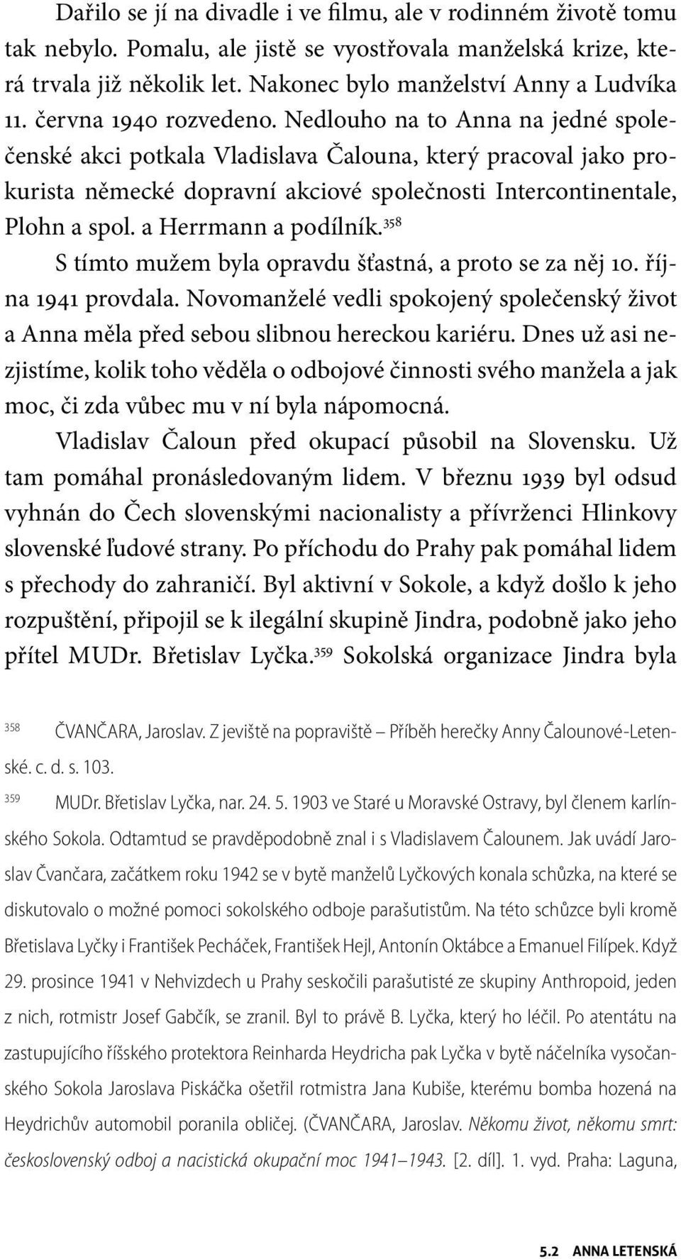 a Herrmann a podílník. 358 S tímto mužem byla opravdu šťastná, a proto se za něj 10. října 1941 provdala. Novomanželé vedli spokojený společenský život a Anna měla před sebou slibnou hereckou kariéru.