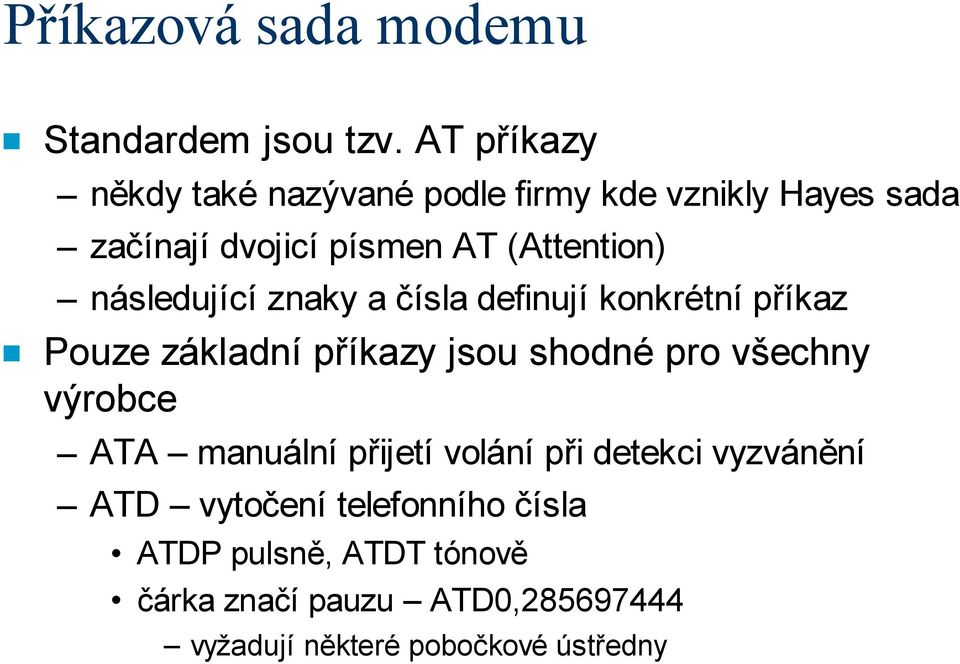 následující znaky a čísla definují konkrétní příkaz Pouze základní příkazy jsou shodné pro všechny výrobce