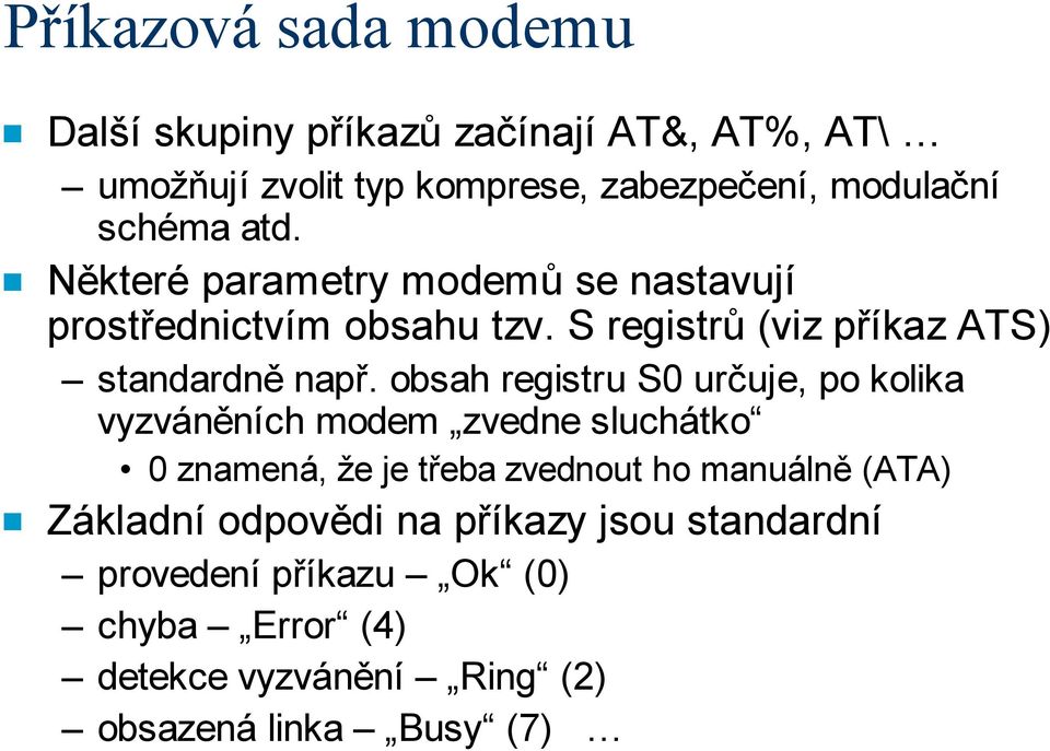 obsah registru S0 určuje, po kolika vyzváněních modem zvedne sluchátko 0 znamená, že je třeba zvednout ho manuálně (ATA)