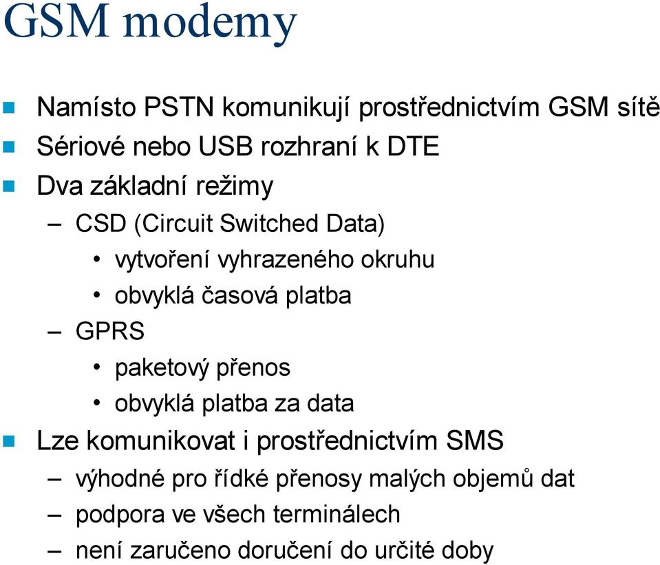 GPRS paketový přenos obvyklá platba za data Lze komunikovat i prostřednictvím SMS výhodné pro