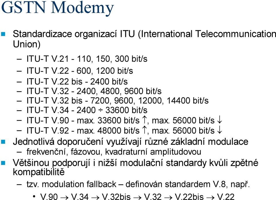 33600 bit/s, max. 56000 bit/s ITU-T V.92 - max. 48000 bit/s, max.