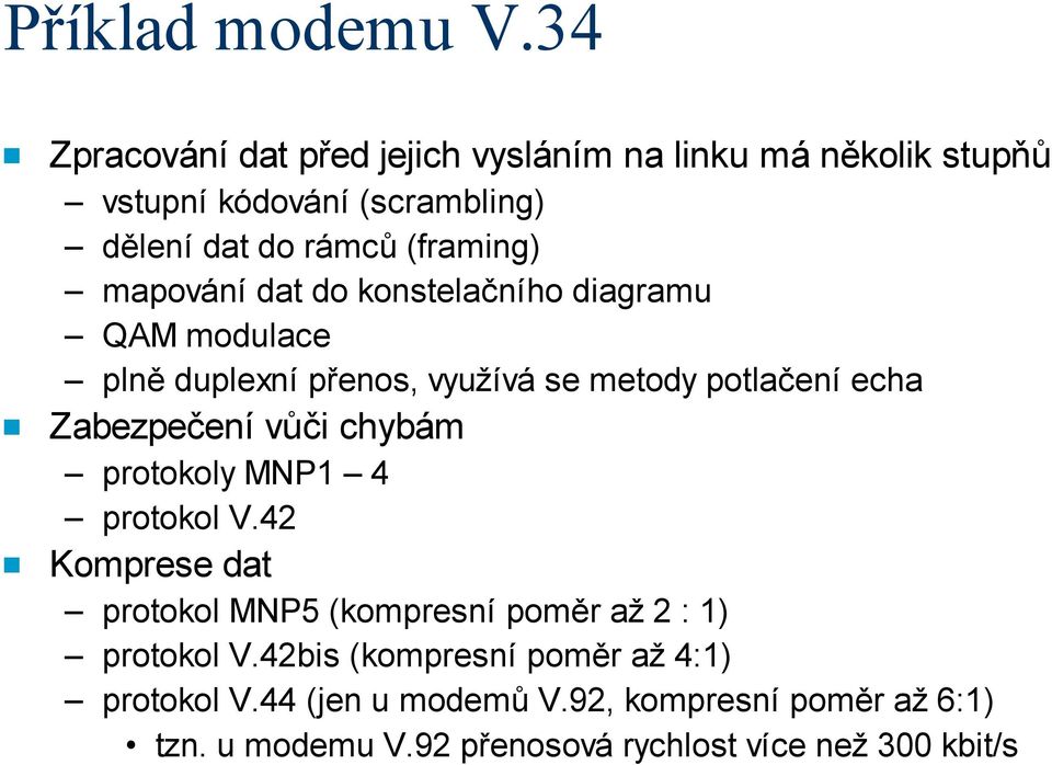 mapování dat do konstelačního diagramu QAM modulace plně duplexní přenos, využívá se metody potlačení echa Zabezpečení vůči