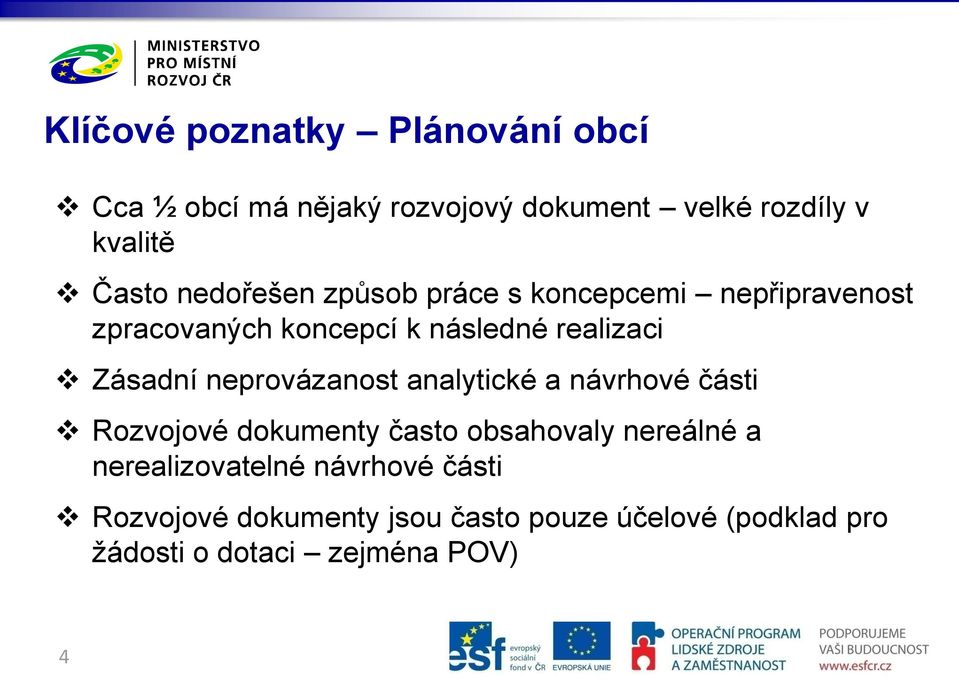 neprovázanost analytické a návrhové části Rozvojové dokumenty často obsahovaly nereálné a