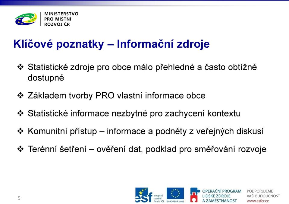 informace nezbytné pro zachycení kontextu Komunitní přístup informace a podněty