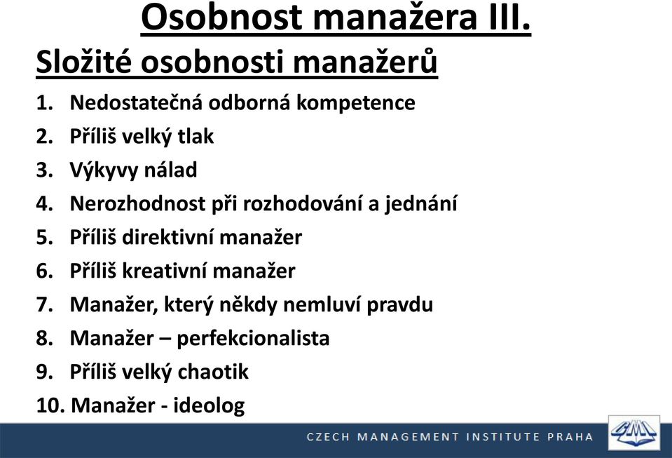 Nerozhodnost při rozhodování a jednání 5. Příliš direktivní manažer 6.