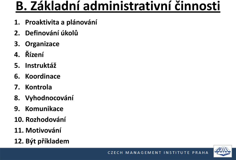 Organizace 4. Řízení 5. Instruktáž 6. Koordinace 7.