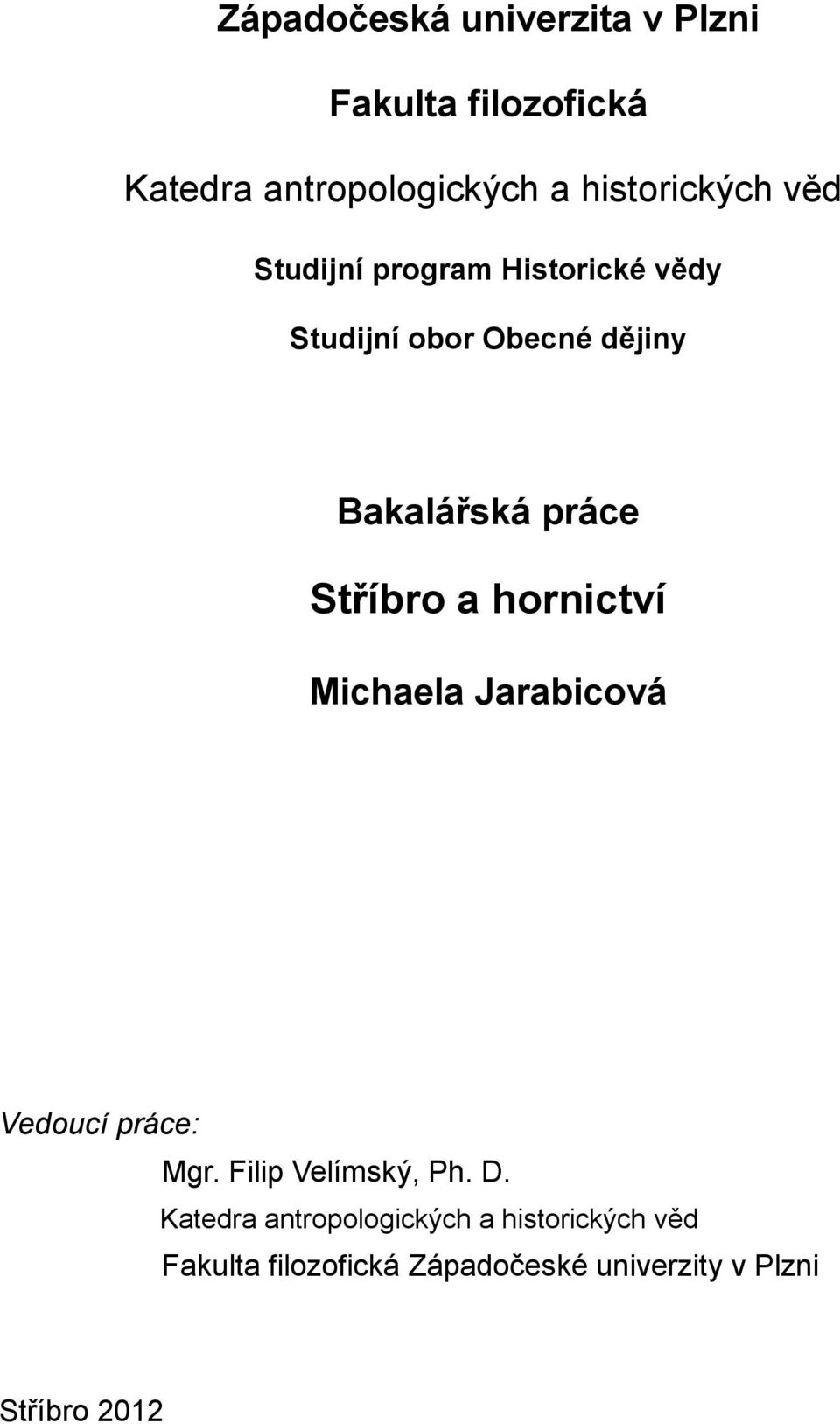 a hornictví Michaela Jarabicová Vedoucí práce: Mgr. Filip Velímský, Ph. D.