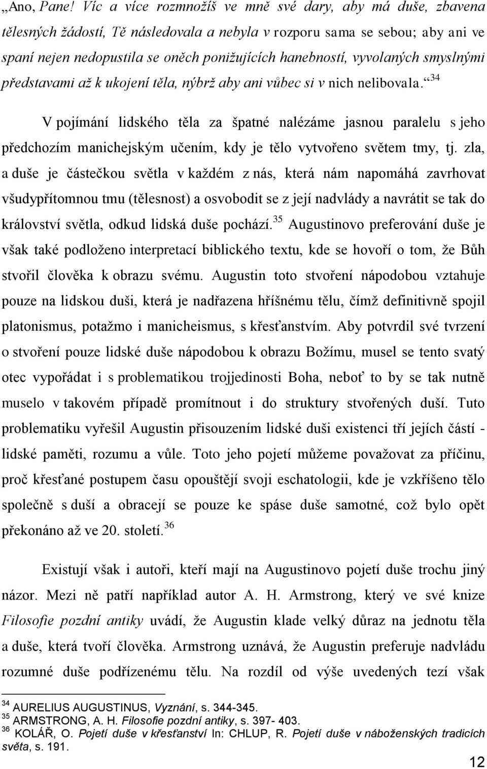 vyvolaných smyslnými představami až k ukojení těla, nýbrž aby ani vůbec si v nich nelibovala.