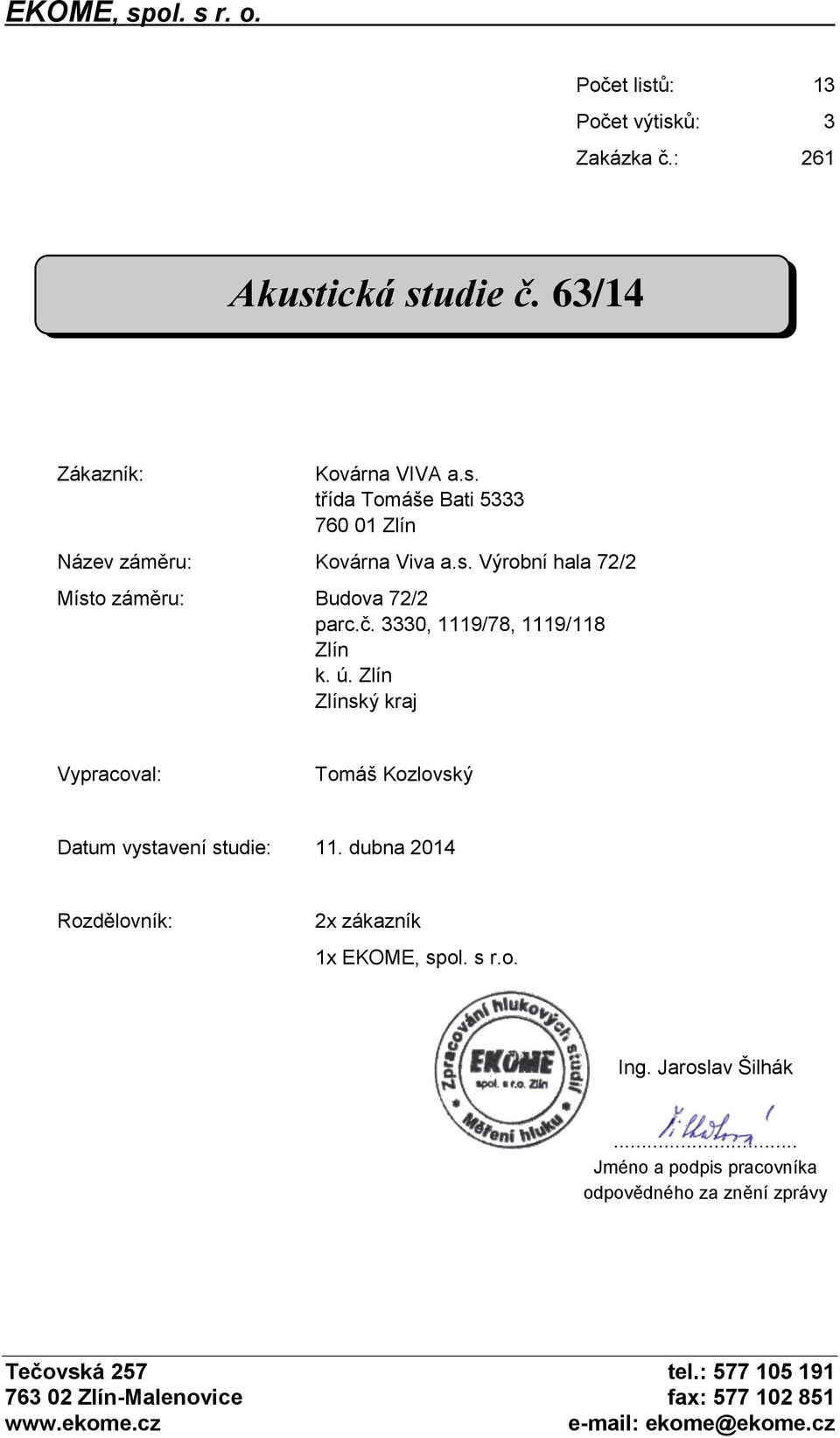 Zlín Zlínský kraj Vypracoval: Tomáš Kozlovský Datum vystavení studie: 11. dubna 2014 Rozdělovník: 2x zákazník 1x EKOME, spol. s r.o. Ing.