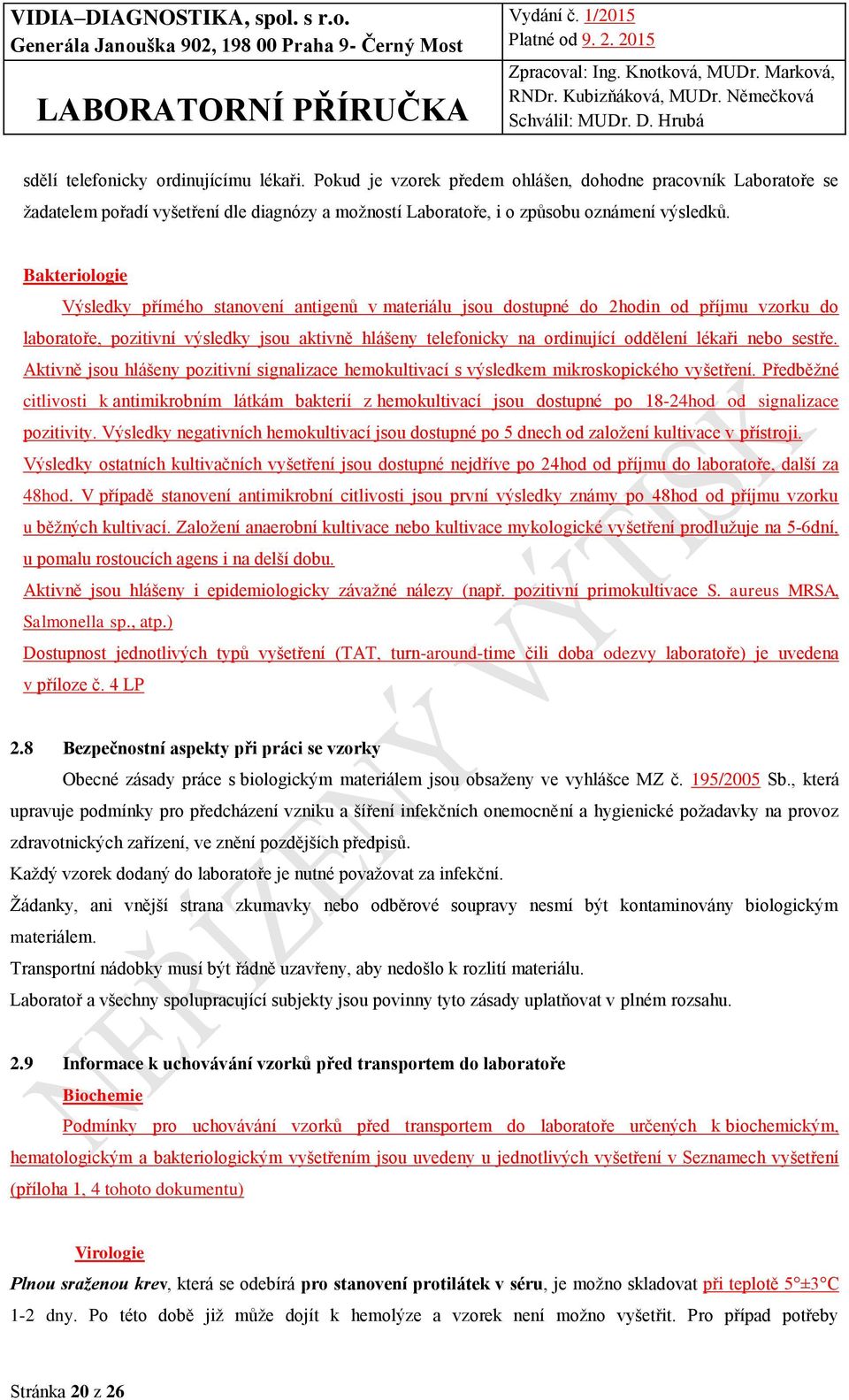 nebo sestře. Aktivně jsou hlášeny pozitivní signalizace hemokultivací s výsledkem mikroskopického vyšetření.