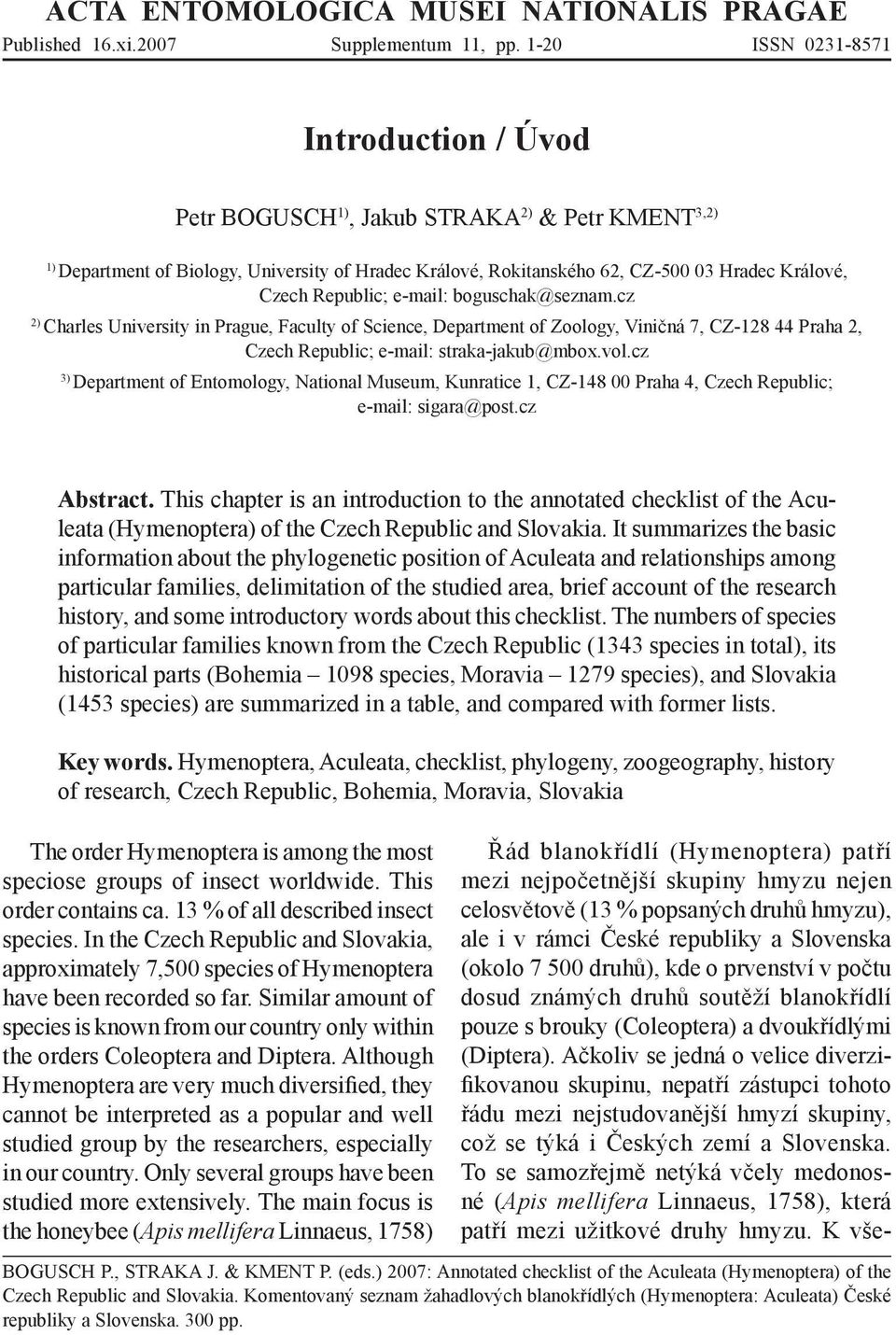 Republic; e-mail: boguschak@seznam.cz 2) Charles University in Prague, Faculty of Science, Department of Zoology, Viničná 7, CZ-128 44 Praha 2, Czech Republic; e-mail: straka-jakub@mbox.vol.