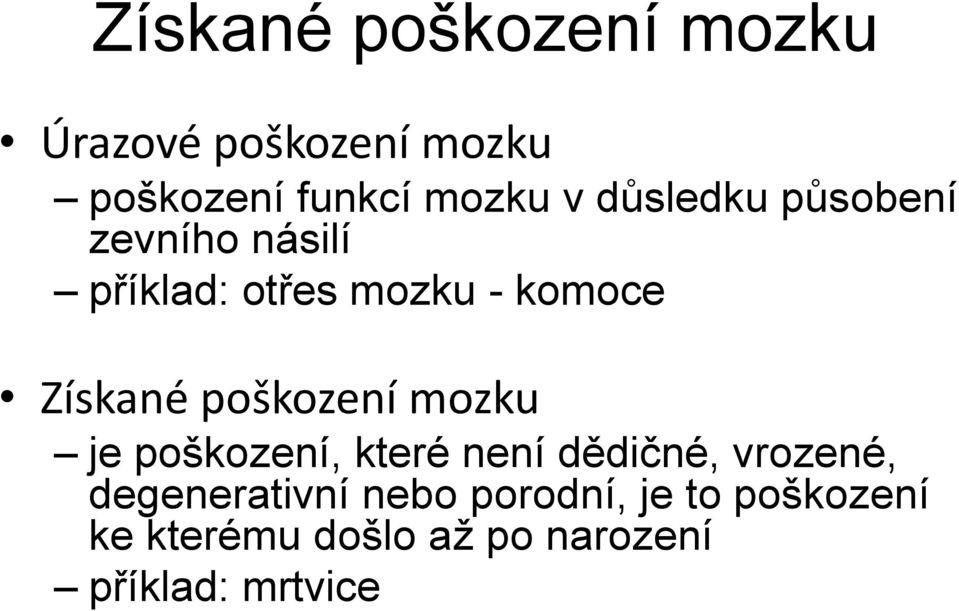 poškození mozku je poškození, které není dědičné, vrozené, degenerativní