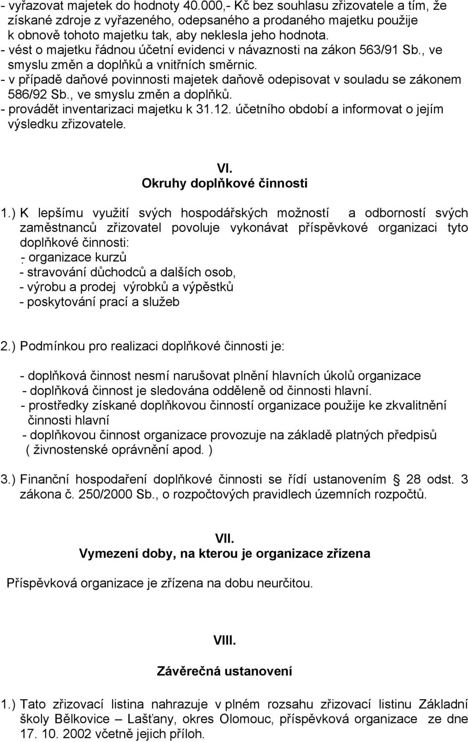 - vést o majetku řádnou účetní evidenci v návaznosti na zákon 563/91 Sb., ve smyslu změn a doplňků a vnitřních směrnic.