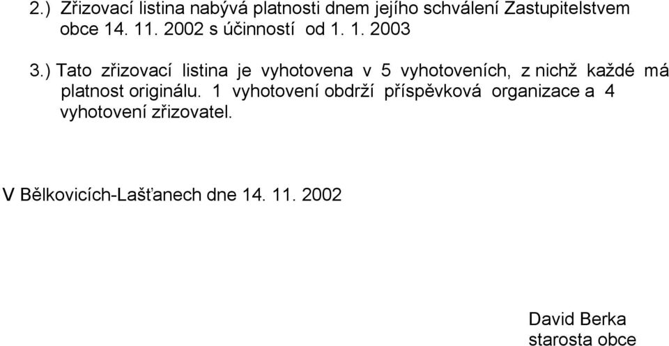 ) Tato zřizovací listina je vyhotovena v 5 vyhotoveních, z nichž každé má platnost