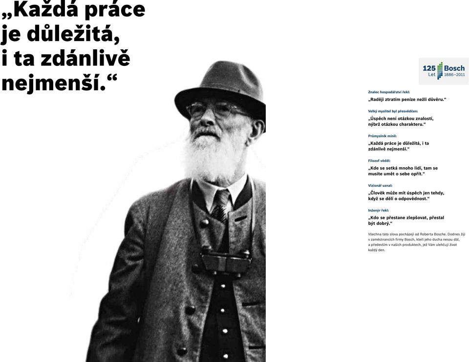 Filozof věděl: Kde se setká mnoho lidí, tam se musíte umět o sebe opřít. Vizionář uznal: Člověk může mít úspěch jen tehdy, když se dělí o odpovědnost.