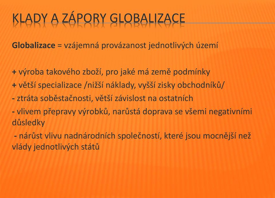 ztráta soběstačnosti, větší závislost na ostatních - vlivem přepravy výrobků, narůstá doprava se