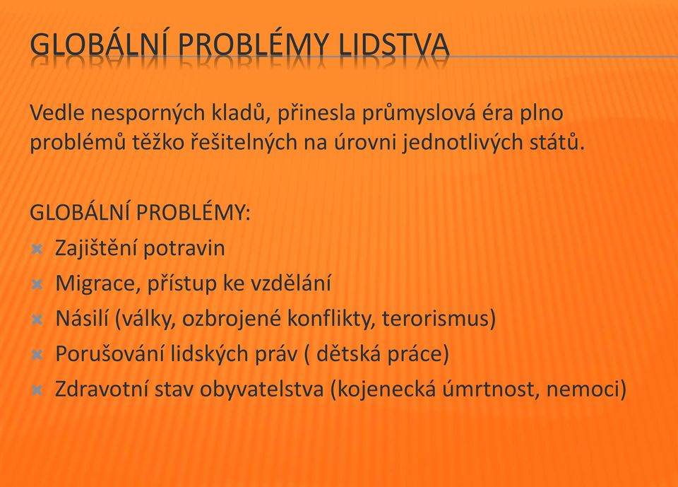 GLOBÁLNÍ PROBLÉMY: Zajištění potravin Migrace, přístup ke vzdělání Násilí (války,