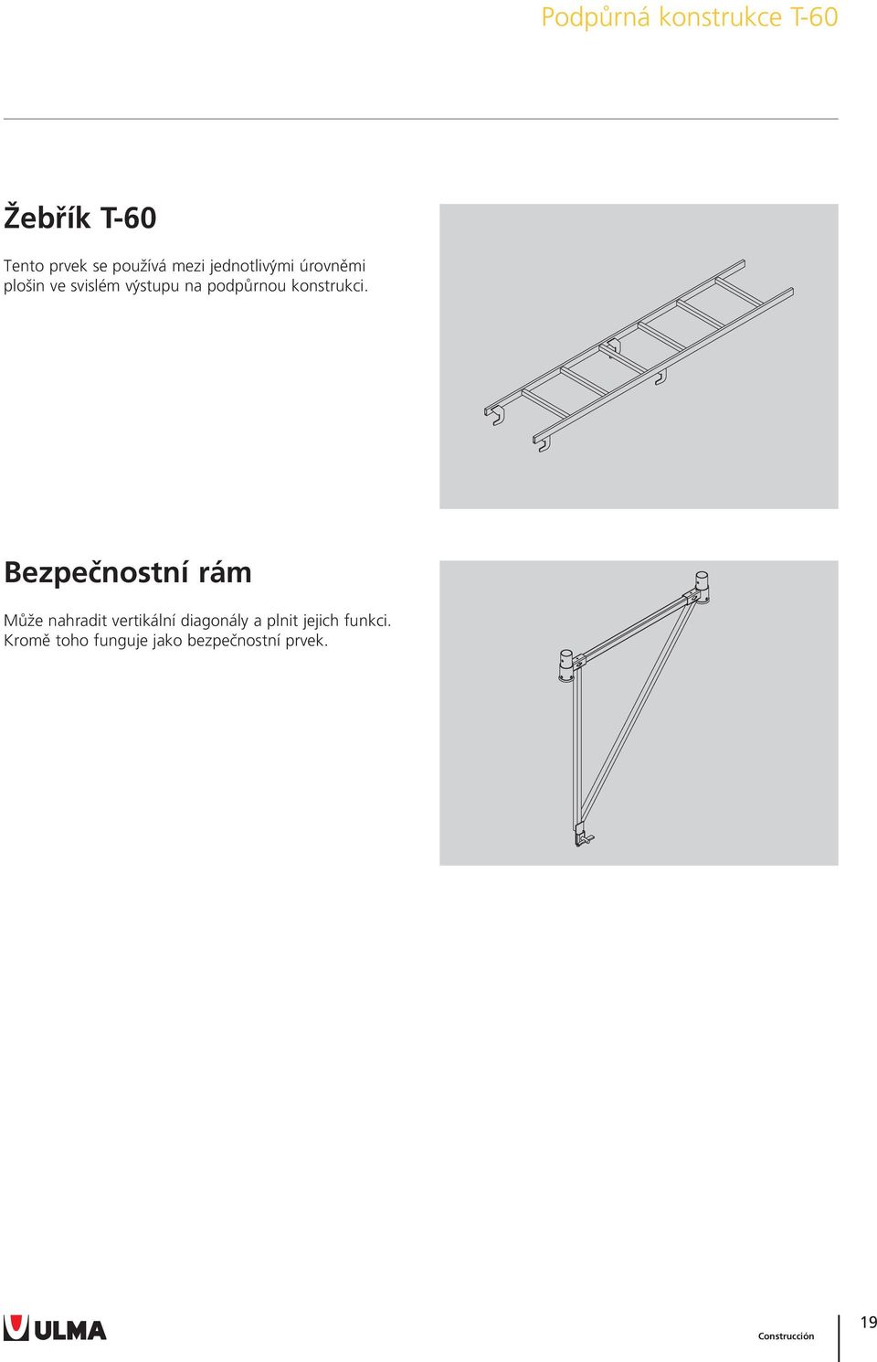 Bezpečnostní rám Může nahradit vertikální diagonály a