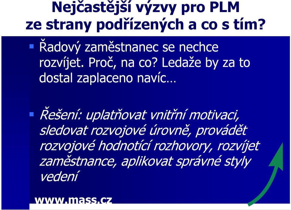 Ledaže by za to dostal zaplaceno navíc Řešení: uplatňovat vnitřní motivaci,