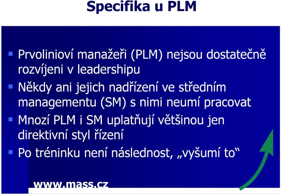 managementu (SM) s nimi neumí pracovat Mnozí PLM i SM uplatňují