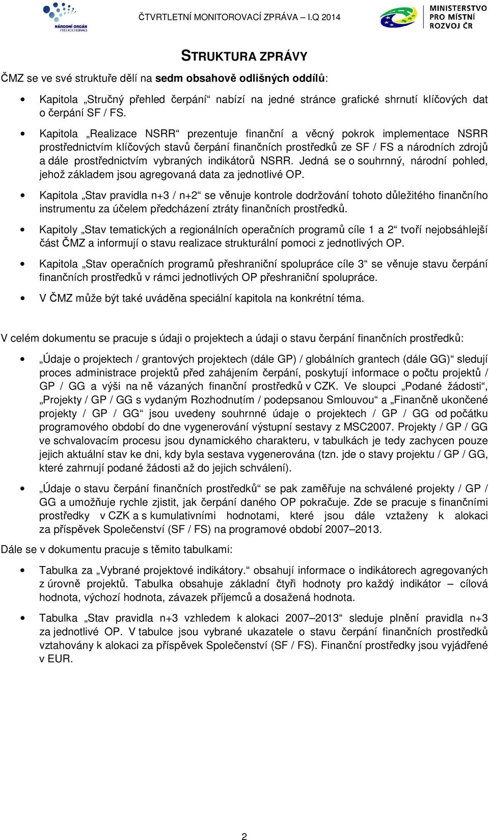 vybraných indikátorů NSRR. Jedná se o souhrnný, národní pohled, jehož základem jsou agregovaná data za jednotlivé OP.