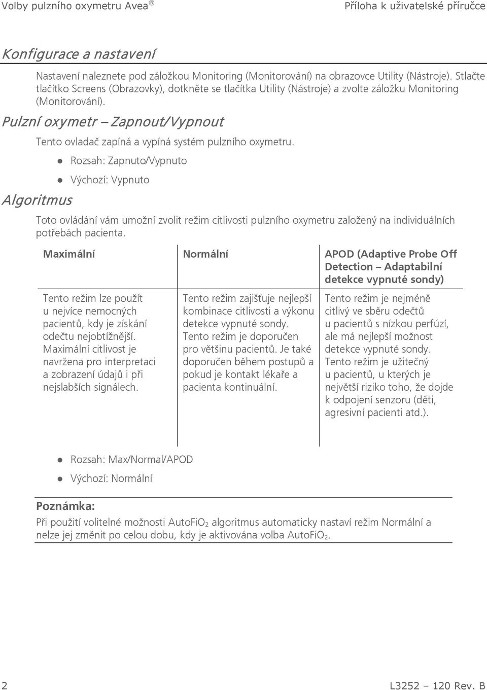 Pulzní oxymetr Zapnout/Vypnout Tento ovladač zapíná a vypíná systém pulzního oxymetru.