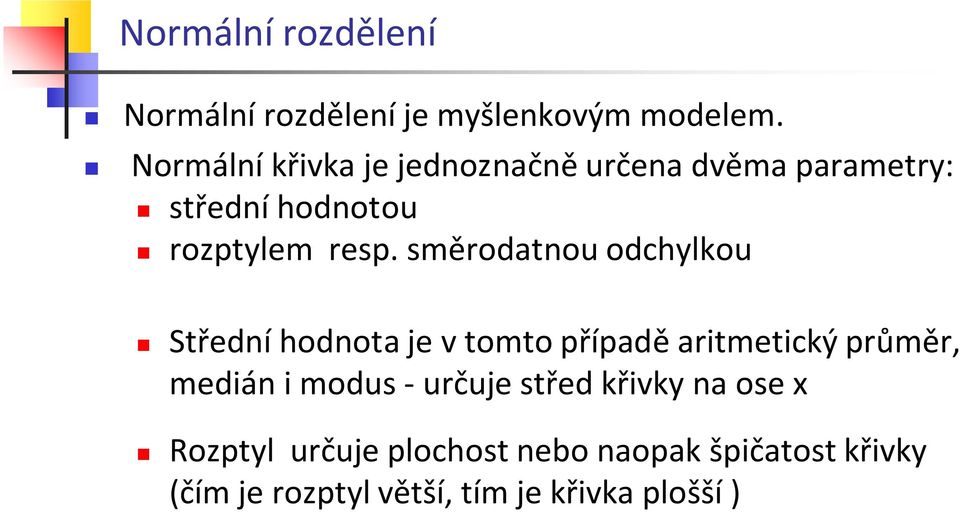 směrodtnou odchylkou Střední hodnot je v tomto přípdě ritmetický průměr, medián i modus