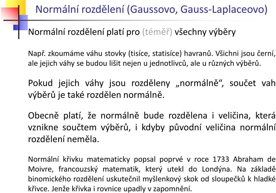 Pokud jejich váhy jsou rozděleny normálně, součet vh výěrů je tké rozdělen normálně.