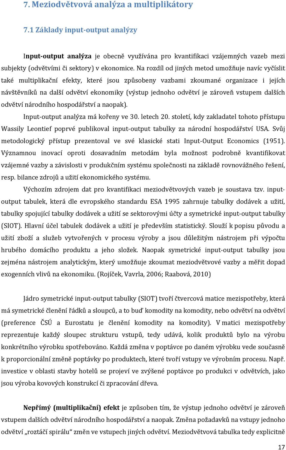 je zároveň vstupem dalších odvětví národního hospodářství a naopak). Input-output analýza má kořeny ve 30. letech 20.