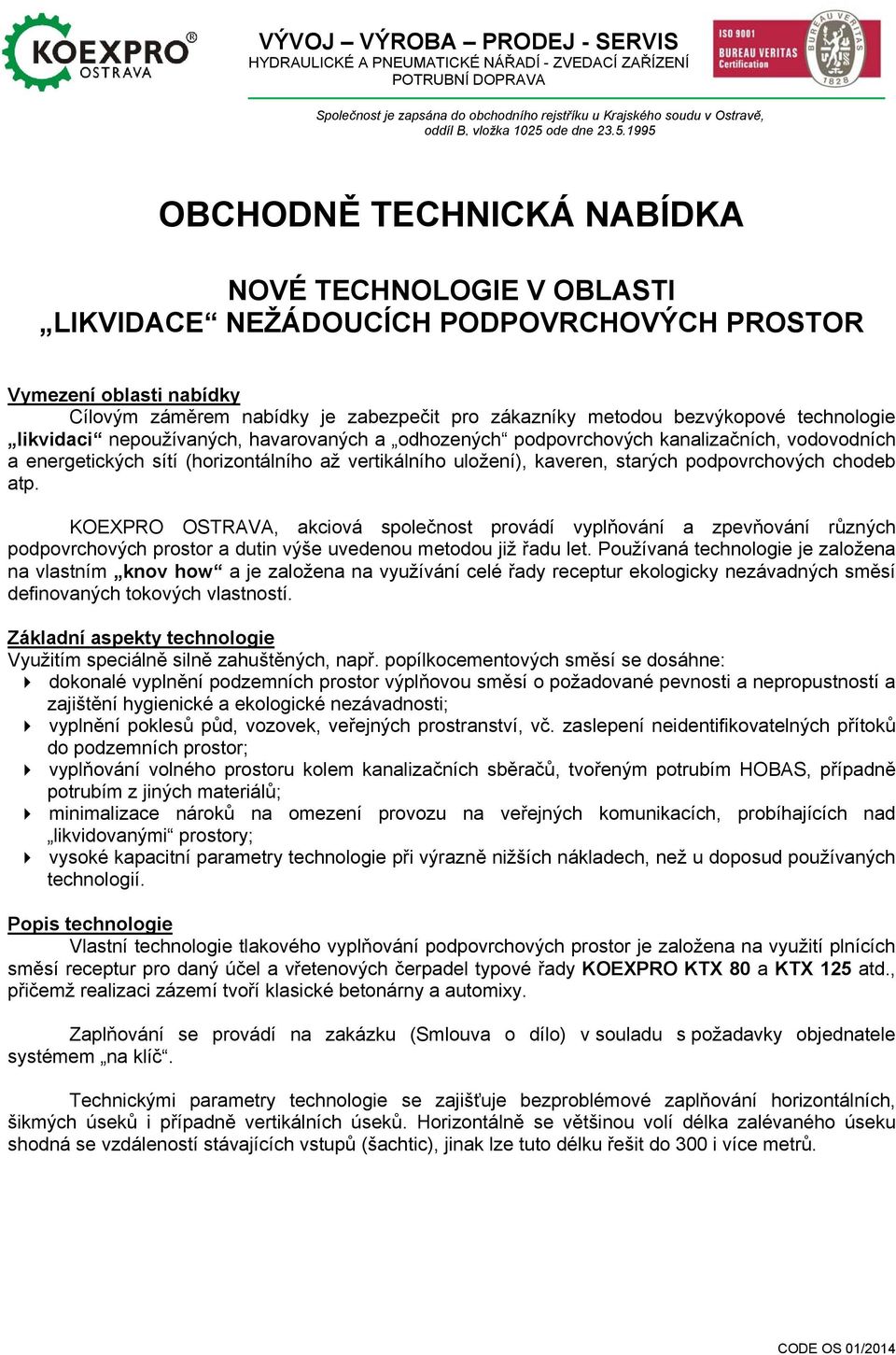 1995 OBCHODNĚ TECHNICKÁ NABÍDKA NOVÉ TECHNOLOGIE V OBLASTI LIKVIDACE NEŽÁDOUCÍCH PODPOVRCHOVÝCH PROSTOR Vymezení oblasti nabídky Cílovým záměrem nabídky je zabezpečit pro zákazníky metodou