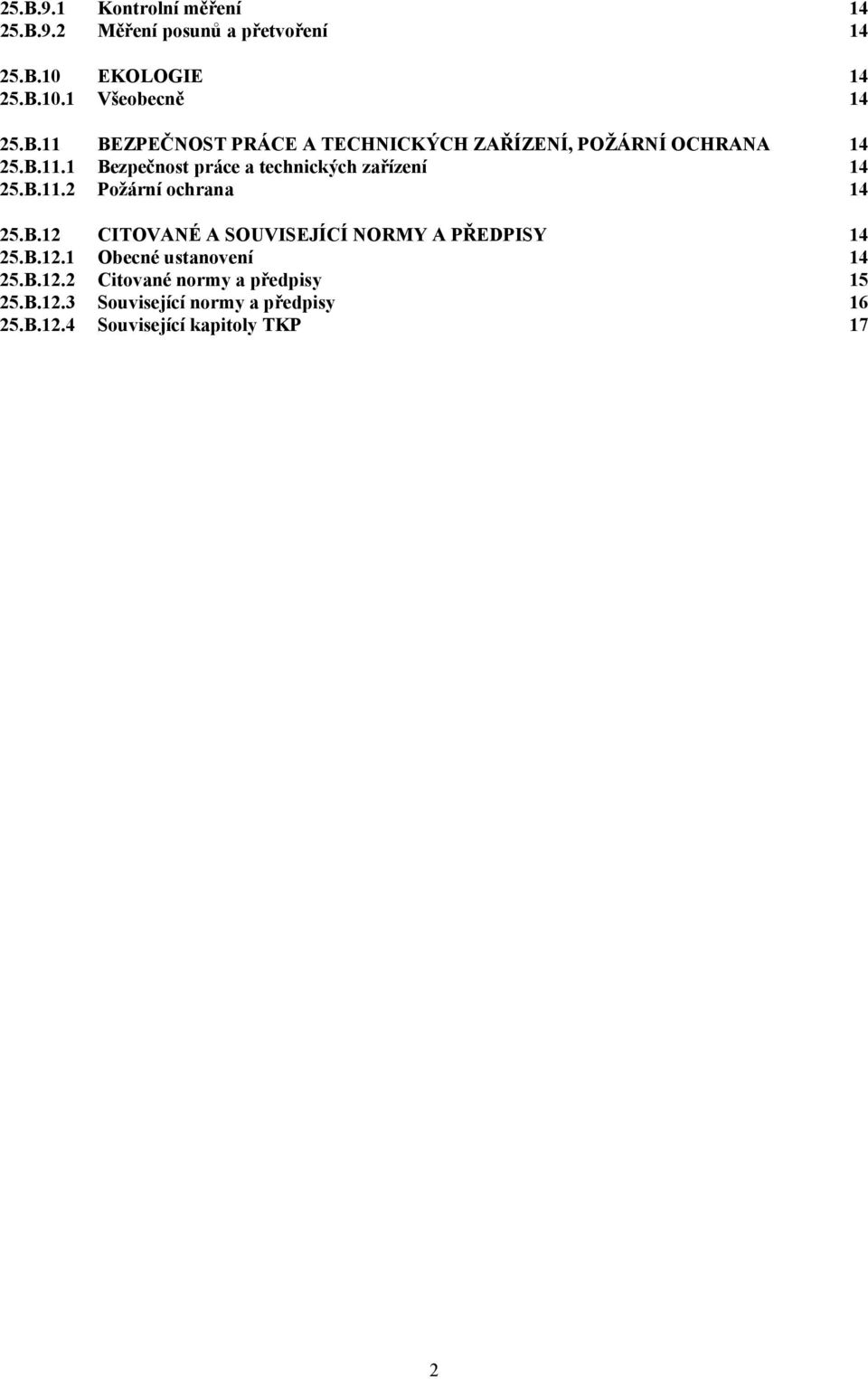 B.12.1 Obecné ustanovení 14 25.B.12.2 Citované normy a předpisy 15 25.B.12.3 Související normy a předpisy 16 25.B.12.4 Související kapitoly TKP 17 2