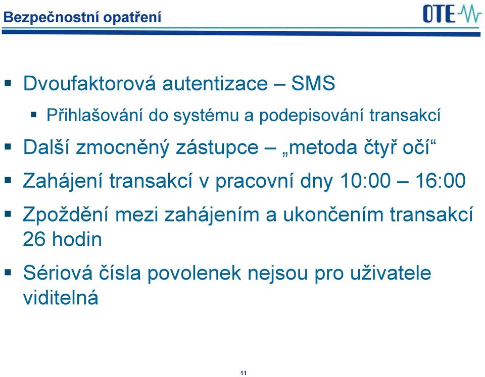 Zahájení transakcí v pracovní dny 10:00 16:00 Zpoždění mezi zahájením a