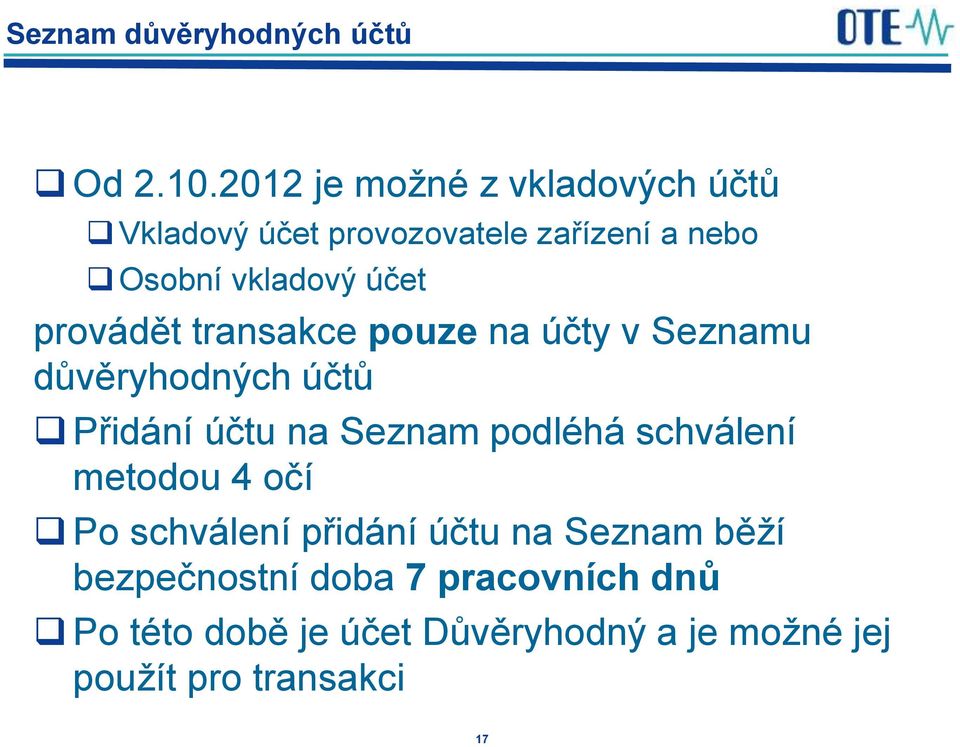 provádět transakce pouze na účty v Seznamu důvěryhodných účtů Přidání účtu na Seznam podléhá