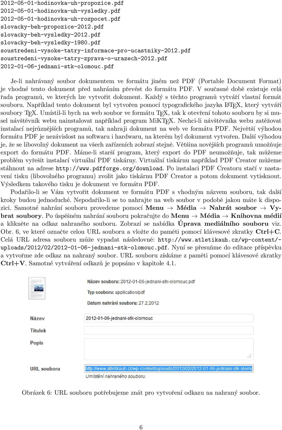 pdf Je-li nahrávaný soubor dokumentem ve formátu jiném než PDF (Portable Document Format) je vhodné tento dokument před nahráním převést do formátu PDF.