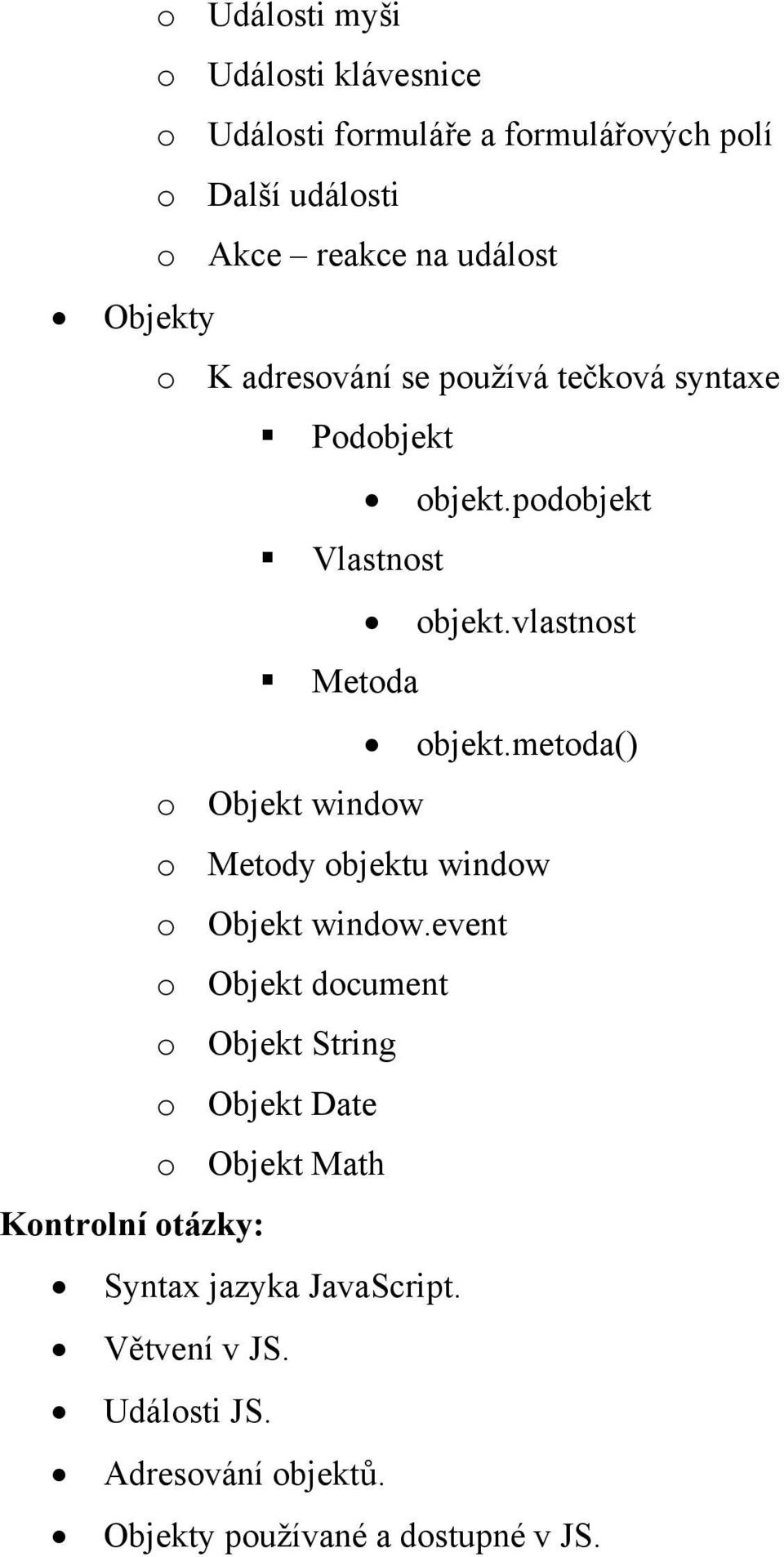 metoda() o Objekt window o Metody objektu window o Objekt window.