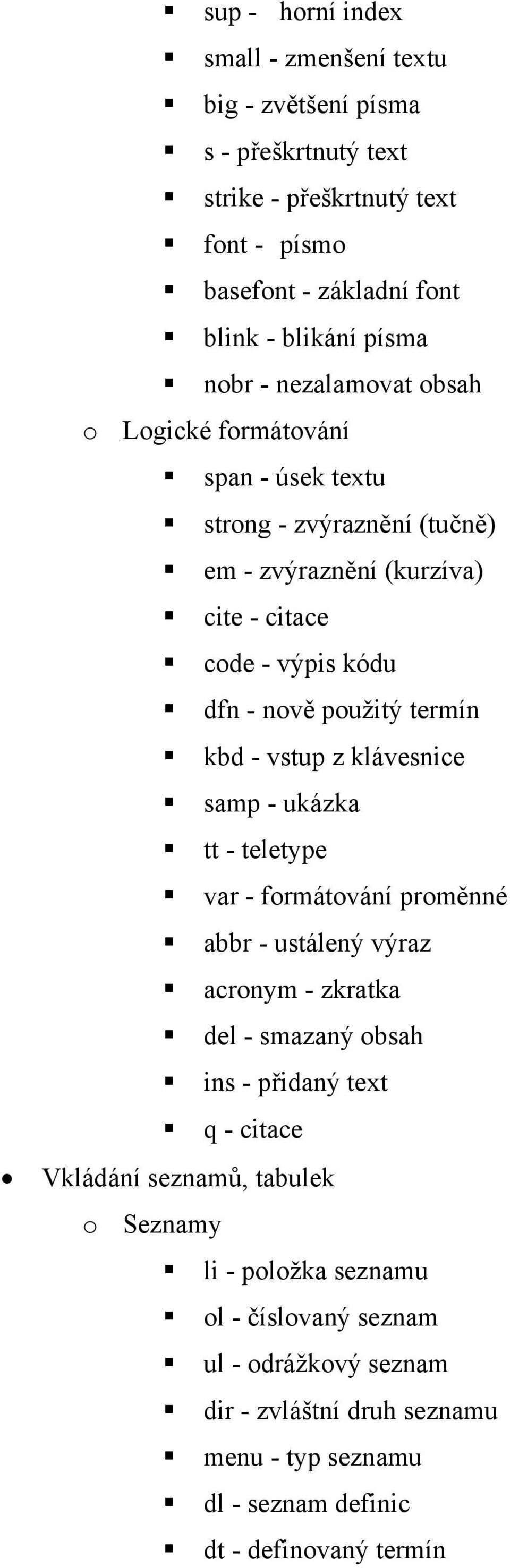 vstup z klávesnice samp - ukázka tt - teletype var - formátování proměnné abbr - ustálený výraz acronym - zkratka del - smazaný obsah ins - přidaný text q - citace Vkládání