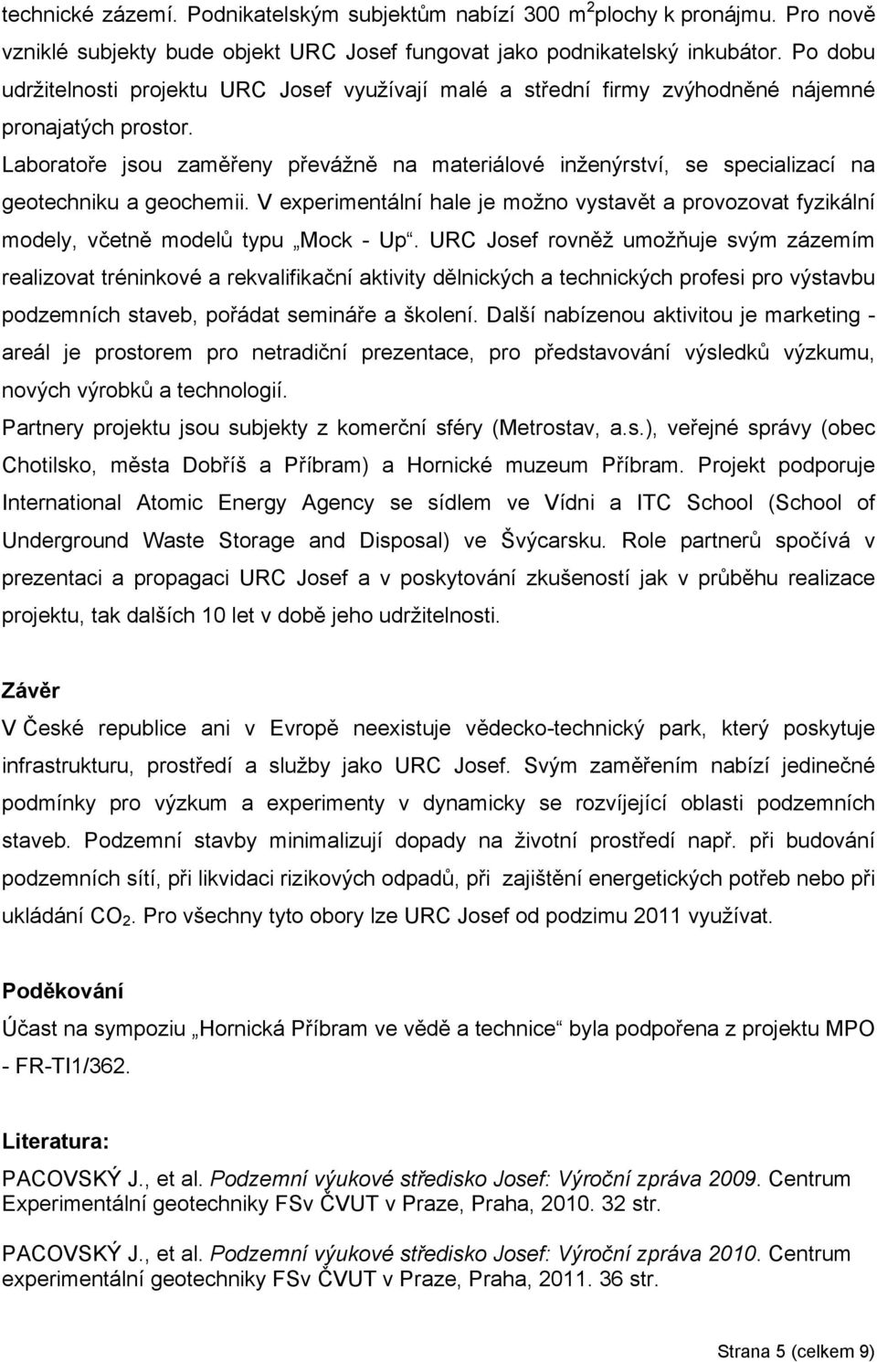 Laboratoře jsou zaměřeny převážně na materiálové inženýrství, se specializací na geotechniku a geochemii.