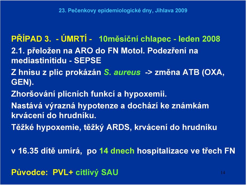 Zhoršování plicních funkcí a hypoxemii.