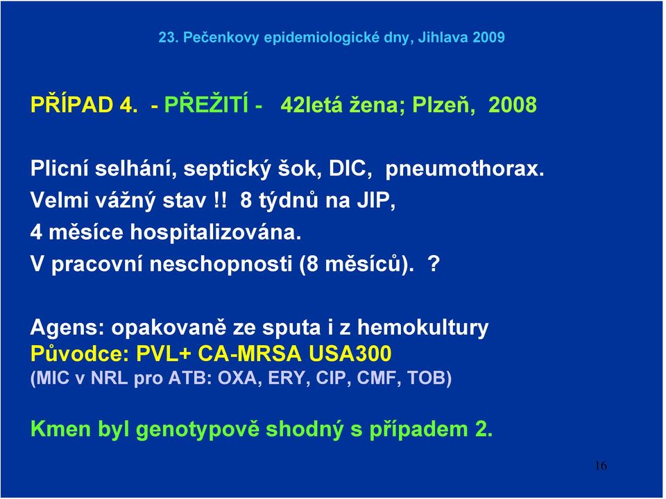 Velmi vážný stav!! 8 týdnů na JIP, 4 měsíce hospitalizována.