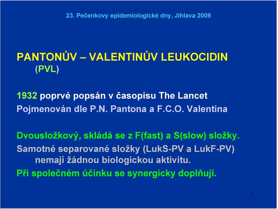 Valentina Dvousložkový, skládá se z F(fast) a S(slow) složky.