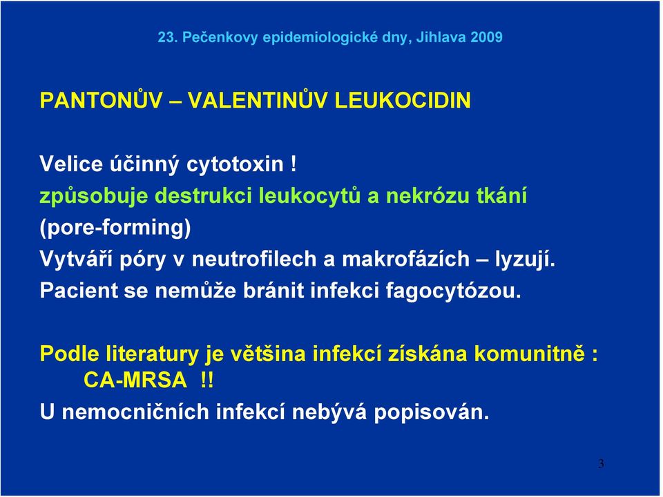 neutrofilech a makrofázích lyzují. Pacient se nemůže bránit infekci fagocytózou.