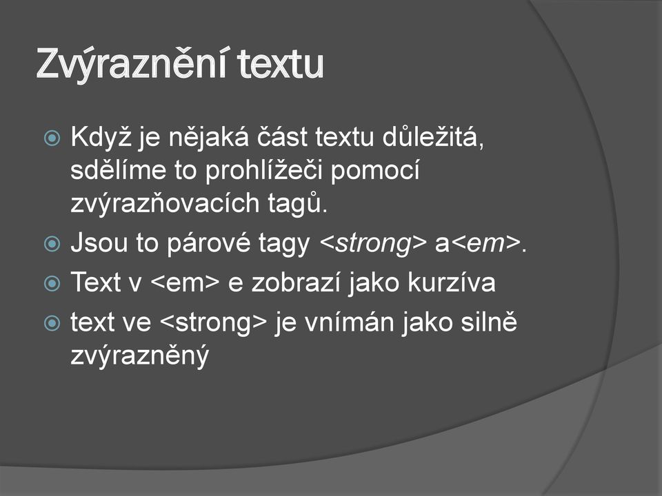 Jsou to párové tagy <strong> a<em>.