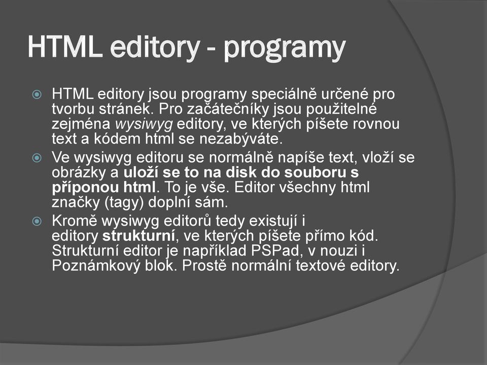 Ve wysiwyg editoru se normálně napíše text, vloží se obrázky a uloží se to na disk do souboru s příponou html. To je vše.